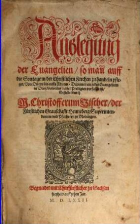 Außlegung der Euangelien, so man auff die Sontage in der Christlichen Kirchen zu handeln pfleget, Von Ostern bis auffs Aduent, Darinnen ein jedes Euangelium in Drey, bisweilen in vier Predigten verfasset ist