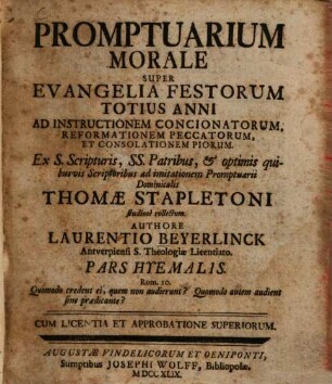 Promptuarium Morale Super Evangelia Festorum Totius Anni : Ad Instructionem Concionatorum, Reformationem Peccatorum, Et Consolationem Priorum, [1]. Pars Hyemalis