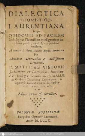 Dialectica Thomistico-Laurentiana : In qua Quidquid Ad Facilem Philosophiae Thomisticae intelligentiam desiderari potest, clare & compendiose enodatur
