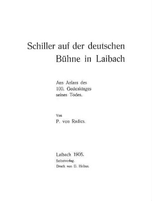 Schiller auf der deutschen Bühne in Laibach : aus Anlass des 100. Geburtstages seines Todes