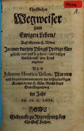 Christlicher Wegweiser zum Ewigen Leben : Auß Gottes H. Wort In einer kurtzen Pfingst Predigt fürgestellt ...