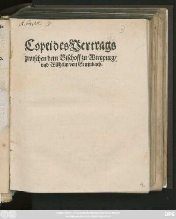 Copei des Vertrags || zwischen dem Bischoff zu Wirtzpurg/|| vnd Wilhelm von Grumbach.||