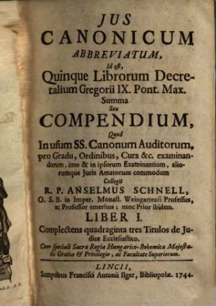 Ius canonicum abbreviatum, id est quinque librorum decretalium Gregorii IX., Pont. Max., summa seu compendium. 1, Complectens quadraginta tres Titulos de Judice Ecclesiastico