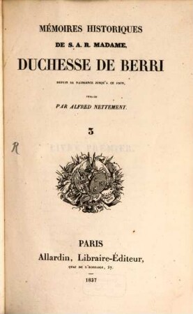 Mémoires historiques de S. A. R. Madame Duchesse de Berri : depuis sa naissance jusqu'a ce jour. 3