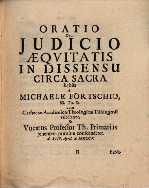 Ad Orationem, De Ivdicio Æqvitatis In Dissensu Circa Sacra, Inchoandis cum B. D. Lectionibus Theologicis praemittendam d. 24. April. MDCCV. invitat Michael Förtsch, Theol. D. & Prof. Prim. Senior & Decanus h. t. Facultatis suæ