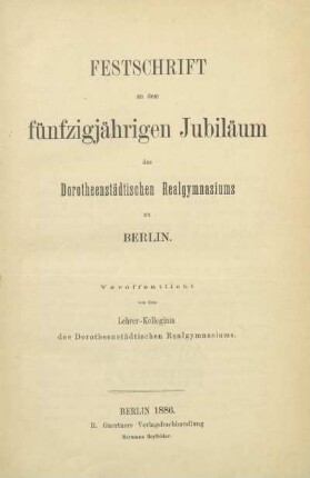 Festschrift zu dem fünfzigjährigen Jubiläum des Dorotheenstädtischen Realgymnasiums zu Berlin