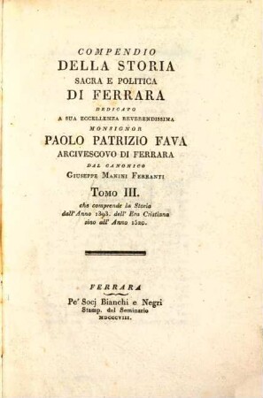 Compendio della storia sacra e politica di Ferrara. 3, Tomo III. che comprende la storia dall' anno 1393. dell' era Christiana sino all' anno 1520