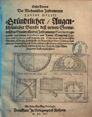 ... Tractat Der Mechanischen Instrumenten Levini Hulsii, 1.. ... Bericht deß newen Geometrischen Gruntwissenden Instruments, Planimetra genandt ...