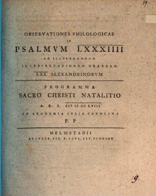 Observationes philologicae in Psalmum LXXXIIII, ad illustrandam interpretationem graecam LXX. Alexandrinorum : [Pr. natal.]