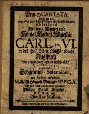 Trauer-Cantata, ... bey der wegen ... Ableibens Ihro Kays. Maj. Carl VI. in Augspurg ... veranstalteten Gedächtnis-Solennitaet