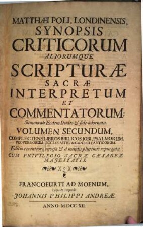 Matthaei Poli, Londinensis Synopsis criticorum aliorumque Scripturae sacrae interpretum et commentatorum, 2. Complectens Libros Biblicos Iobi, Psalmorum, Proverbiorum, Ecclesiastis, & Cantici Canticorum
