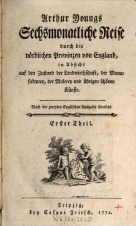 Arthur Youngs Sechsmonatliche Reise durch die nördlichen Provinzen von England : in Absicht auf den Zustand der Landwirthschaft, der Manufakturen, der Malerey und übrigen schönen Künste, 1