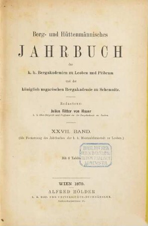 Berg- und hüttenmännisches Jahrbuch der K.K. Bergakademien zu Leoben und Přibram und K. Ungarische Bergakademie zu Schemnitz, 27. 1879