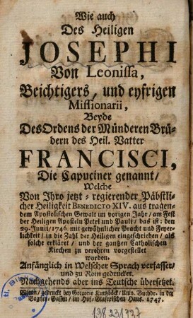 Glorwürdige Heiligkeit vorgestellet in einem kurtzen Begrif des vollkommenen Lebens, herrlichen Todts, und grossen Wunderthaten zweyer Heiligen : nemlich: des Heiligen Fidelis von Sigmaringa, Martyrers und Vorstehers der Mission in Graubündten, wie auch des Heiligen Josephi von Leonissa, Beichtigers, und eyfrigen Missionarii ...