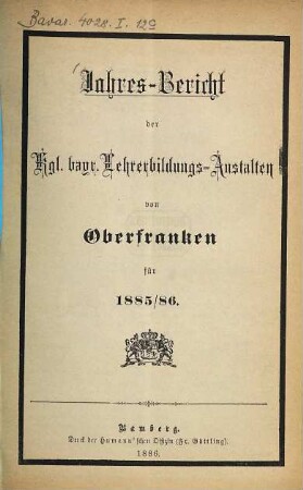 Jahres-Bericht der kgl. bayr. Lehrerbildungs-Anstalten von Oberfranken : für .... 12. 1885/86