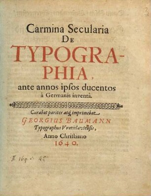 Carmina Secularia De Typographia : ante annos ipsos ducentos a Germanis inventâ