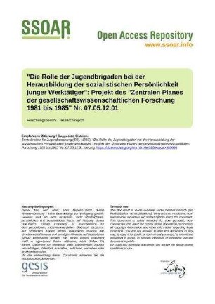 "Die Rolle der Jugendbrigaden bei der Herausbildung der sozialistischen Persönlichkeit junger Werktätiger": Projekt des "Zentralen Planes der gesellschaftswissenschaftlichen Forschung 1981 bis 1985" Nr. 07.05.12.01