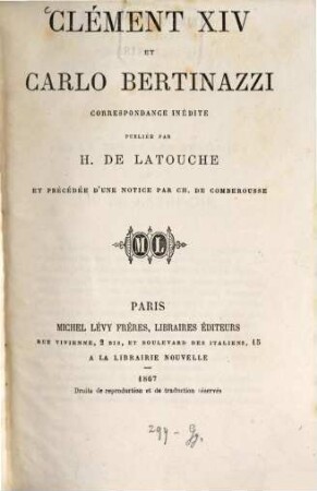 Clément XIV et Carlo Bertinazzi, correspondance inédite publiée par H. de Latouche et précédée d'une notice par Ch. de Comberousse