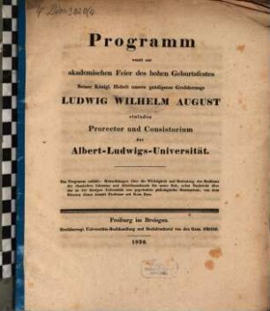Programm, womit zur akademischen Feier des hohen Geburtsfestes Seiner Königlichen Hoheit unsers gnädigsten Großherzogs Ludwig Wilhelm August einladen Prorector und Consistorium der Albert-Ludwigs-Universität