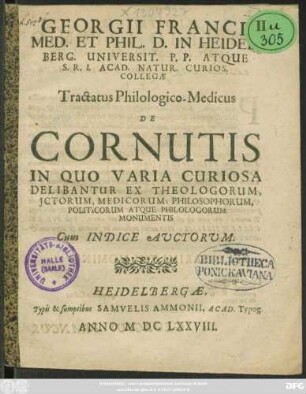 Georgii Franci ... Tractatus Philologico-Medicus De Cornutis In Quo Varia Curiosa Delibantur Ex Theologorum, ICtorum, Medicorum; Philosophorum, Politicorum Atque Philologorum Monumentis : Cum Indice Auctorum