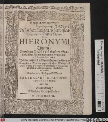 Christliche Leichpredigt : Beym Begräbniß Deß Ehrwürdigen ... Herrn Hieronymi Tünten/ Gewesenen Probst deß Closters Grauhoff/ Fürstl. Braunschweigischen Hoffgerichts-Assessorn und Secretarien. Welcher ... verschieden/ in Braunschweig den 1 Novemb. ... deß 1638. Jahrs: Und ... den 6. Novemb. ... bestattet worden. Gehalten in der Kirchen zu S. Martini