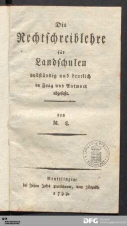Die Rechtschreiblehre für Landschulen vollständig und deutlich in Frag und Antwort abgefaßt
