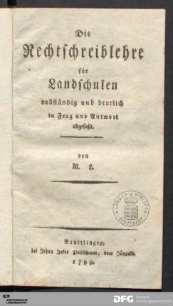 Die Rechtschreiblehre für Landschulen vollständig und deutlich in Frag und Antwort abgefaßt