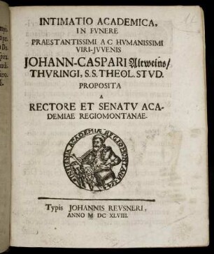 Intimatio Academica, In Funere Praestantissimi Ac Humanissimi Viri-Iuvenis Johann-Caspari Altweins/ Thuringi, S.S. Theol. Stud.