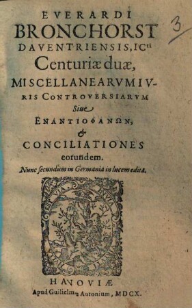 Everardi Bronchorst Daventriensis, Icti Centuriae duae, Miscellanearum Iuris Controversiarum Sive Enantiophanōn, Et Conciliationes eorundem