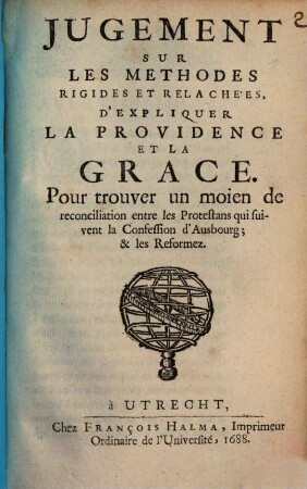 Jugement Sur Les Methodes Rigides Et Relachées, D'Expliquer La Providence Et La Grace : Pour trouver un moien de reconciliation entre les Protestans qui suivent la Confession d'Ausbourg; & les Reformez