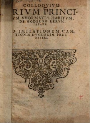 Colloquium Trium Principum Wormatiae Habitum, De Moderno Rerum Statu : Ad Imitationem Cantionis Duodecim Presbyteri