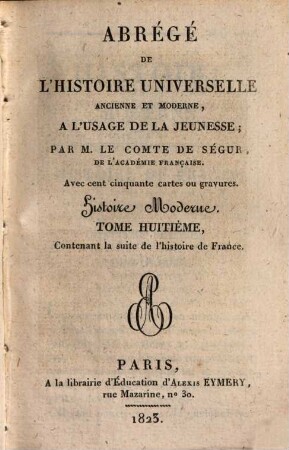 Abregé de l'histoire universelle, ancienne et moderne : à l'usage de la jeunesse, 33. Histoire moderne ; 8: contenant la suite de l'histoire de France