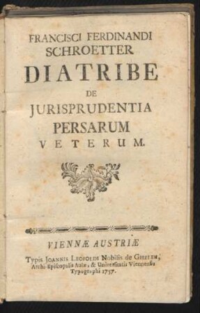 Francisci Ferdinandi Schroetter Diatribe De Iurisprudentia Persarum Veterum