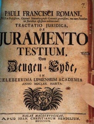 Pauli Francisci Romani Tractatio iuridica de iuramento testium, vom Zeugen-Eyde : in Lips. acad. anno 1670 habita