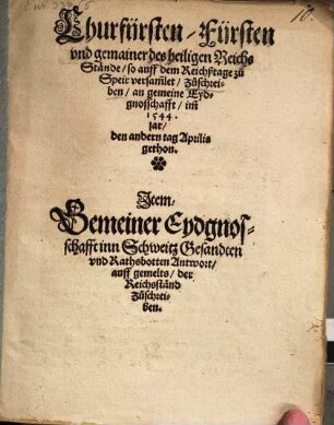 Churfürsten, Fürsten und gemainer des heiligen Reichs Stände, so auff dem Reichßtage zu Speir versammlet, Zuschreiben, an gemeine Eydgnosschafft, im 1544. jar, den andern tag Aprilis gethon