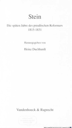 Stein : die späten Jahre des preußischen Reformers ; 1815 - 1831
