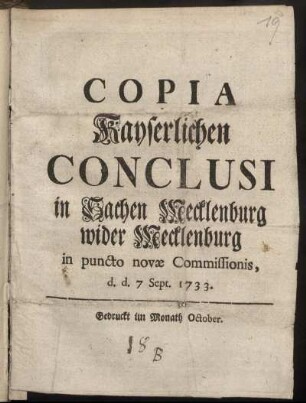 Copia Kayserlichen Conclusi in Sachen Mecklenburg wider Mecklenburg in puncto novæ Commissionis, d. d. 7 Sept. 1733
