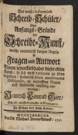 Der wohl-informirte Schreib-Schüler/ Oder Anfangs-Gründe der Schreibe-Kunst