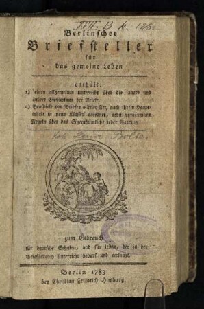 Berlinscher Briefsteller für das gemeine Leben : ... zum Gebrauch für deutsche Schulen, und für jeden, der in der Briefstellerey Unterricht bedarf und verlangt