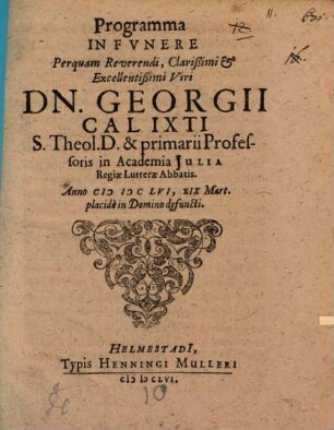 Programma in funere P. R. V. Georgii Calixti, S. Theol. D. ... : [Inest defuncti vita]