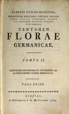 Alberti Gvilielmi Rothii, Medicinae Doctoris, Physici Provincialis Dvcatvs Bremensis ... Tentamen Florae Germanicae, Tomvs II. Continens Synonyma Et Adversaria Ad Illvstrationem Florae Germanicae