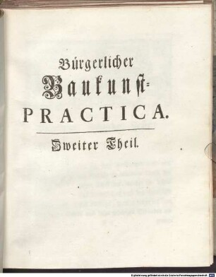 Practica bürgerlicher Baukunst : bestehend in drey Theilen und einem Anhang, 2
