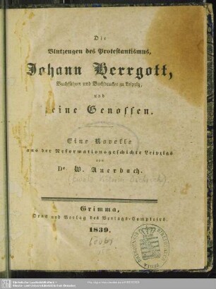 Die Blutzeugen des Protestantismus, Johann Herrgott, Buchführer und Buchdrucker zu Leipzig, und seine Genossen : Eine Novelle aus der Reformationsgeschichte Leipzigs