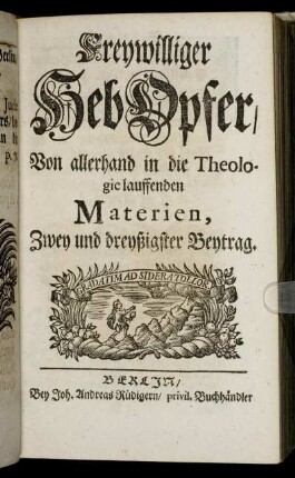 32: Freywilliger HebOpfer, Von allerhand in die Theologie lauffenden Materien