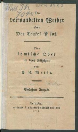 Die verwandelten Weiber oder Der Teufel ist los : Eine komische Oper in drey Aufzügen von C. F. Weiße.