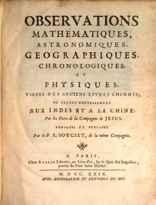 Observations Mathématiques, Astronomiques, Geographiques, Chronologiques, Et Physiques, Tirées Des Anciens Livres Chinois, Ou Faites Nouvellement Aux Indes Et A La Chine, Par les Peres de la Compagnie de Jesus, [1]