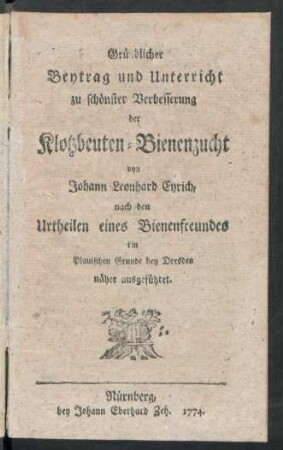 Gründlicher Beytrag und Unterricht zu schönster Verbesserung der Klotzbeuten-Bienenzucht