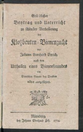 Gründlicher Beytrag und Unterricht zu schönster Verbesserung der Klotzbeuten-Bienenzucht