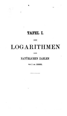 Tafel I. Die Logarithmen der Natürlichen zahlen von 1 bis 100000.
