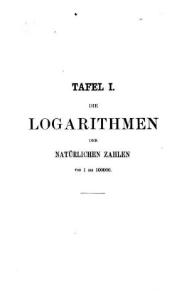 Tafel I. Die Logarithmen der Natürlichen zahlen von 1 bis 100000.